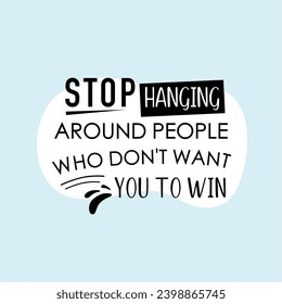 vector quote, stop hanging around people who don't want you to win