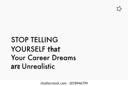 Vector quote, stop telling yourself that your career dreams are unrealistic