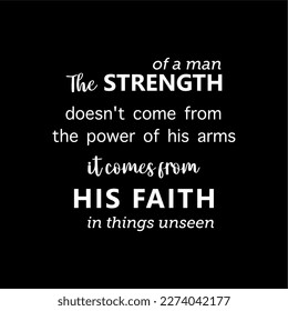 vector quote, the strength of a man comes from his faith in things unseen