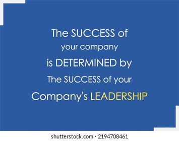 vector quote, the success of your company is determined by the success of your company leadership
