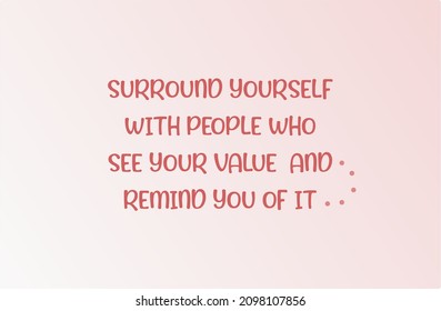 Vector quote, surround yourself with people who see your value and remind you of it