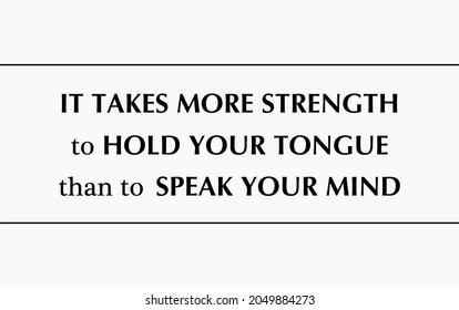 Vector quote, It takes more strength to hold your tongue than to speak your mind
