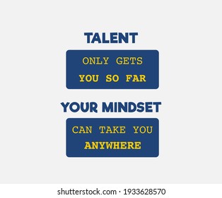 Vector quote, Talent only gets you so far, your mindset can take you anywhere, inspirational quotes