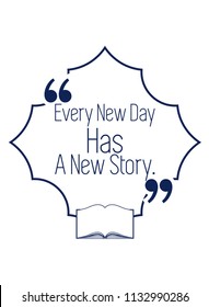Vector Quote Template Bubble With Quote. Every New Day Has A New Story.