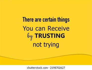 vector quote, there are certain things you can receive by trusting not trying