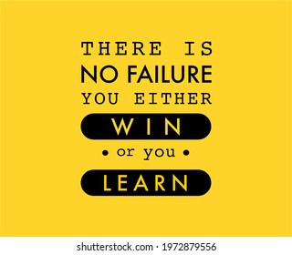 Vector quote, there is no failure, you either win or you learn