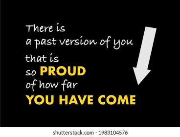 Vector quote, There is a past version of you that is so proud of how far you have come, motivation quote