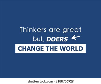 vector quote, thinkers are great but doers change the world