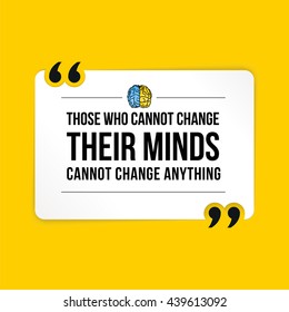 Vector quote. Those who cannot change their minds cannot change anything