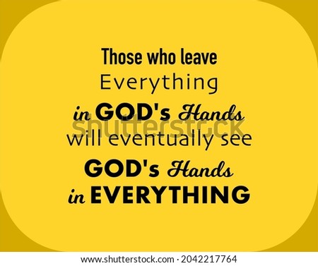 Vector quote, those who leave everything in GOD's hand will eventually see God's hands in everything