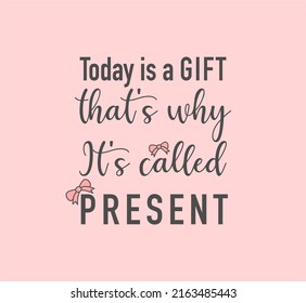 Vector quote, today is a gift, that's why it's called present