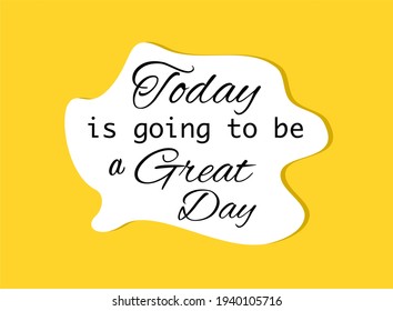 Vector quote, Today is going to be a great day, motivation quote