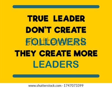 Vector Quote, True Leader don't Create Followers they create more Leaders, inspiration quote