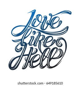 Vector quote typographical background " Love like hell". Hand written unique lettering. Template for card, poster, banner, print for t-shirt.