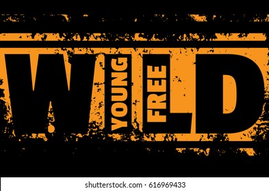 Vector quote typographical background in minimalistic  style. Wild and free. Unique grunge texture. Template for card poster banner print for t-shirt.