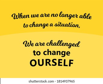 Vector quote, we are challenged to change ourself, inspiration yellow background