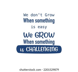 vector quote, we don't grow when something is easy, we grow when something is challenging