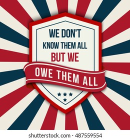 Vector quote  - We don't know them all. But we owe them all! Veterans day poster. 