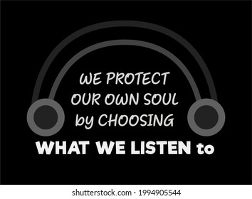 Vector quote, we protect our own soul by choosing what we listen to