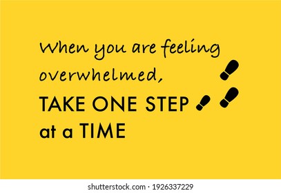 Vector quote, When you are feeling overwhelmed, take one step at a time, motivation
quote.