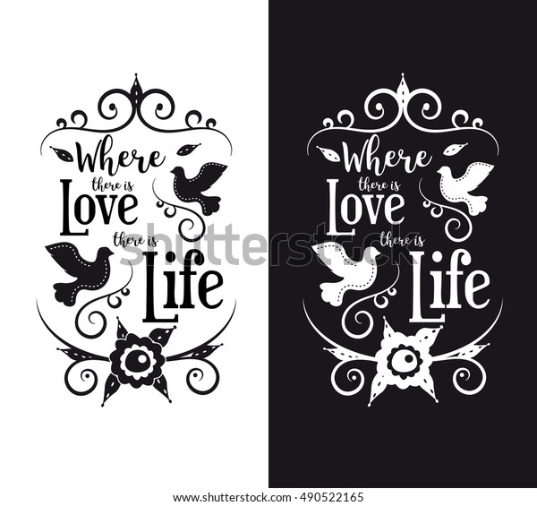 Vector quote - Where there is love there is life. For printing on posters, t-shirts, gifts. To congratulations for a wedding, anniversary, Valentine's day or interior decoration.