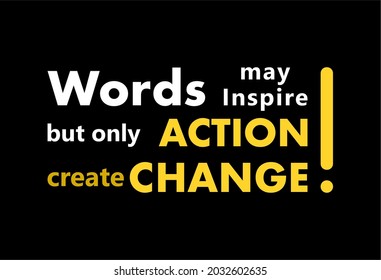 Vector quote, Words may inspire but only action create change