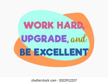 Vector quote, work hard, upgrade and be excellent