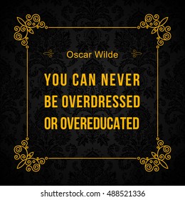 Vector quote. You can never be overdressed or overeducated. Oscar Wilde