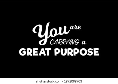 Vector quote, You are carrying a great purpose, inspiration quote