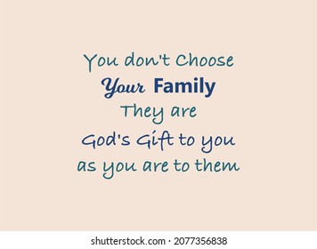 vector quote, You don't choose your family, they are god's gift to you as you are to them