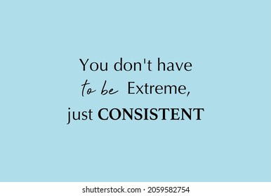 Vector quote, you don't have to be extreme, just consistent