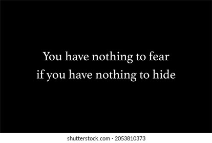 Vector quote, You have nothing to fear, if you have nothing to hide