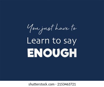 Vector quote, You just have to learn to say enough