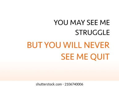 Vector Quote, You May See Me Struggle, But You Will Never See Me Quit