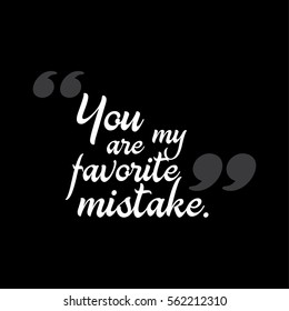 Vector quote. You are my favorite mistake