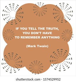 Vector quote. If you tell the truth, you do not have to remember anything. Mark Twain.