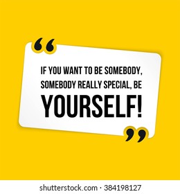 Vector quote. If you want to be somebody, somebody really special, be yourself!