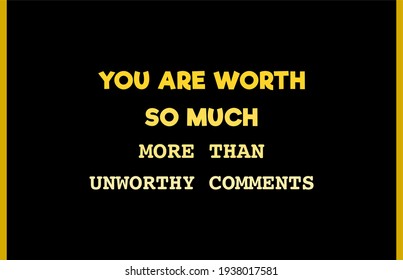 Vector quote, You are worth so much more than unworthy comments, motivation quote