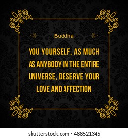 Vector quote. You yourself, as much as anybody in the entire universe, deserve your love and affection. Buddha