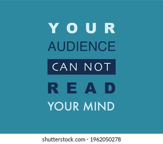 Vector quote, Your audience can not read your mind, inspirational quote