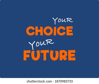 Vector quote, your choice your future, inspiration quote