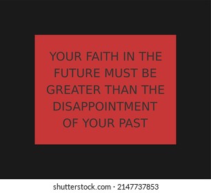 Vector quote, Your faith in the future must be greater than the disappointment of your past, black and red square background