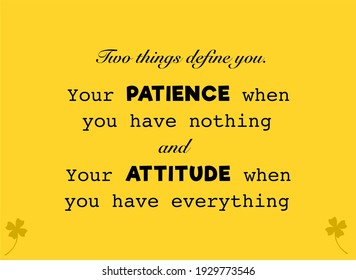 Vector quote, Your patience when you have nothing and your attitude when you have everything, inspiration quote