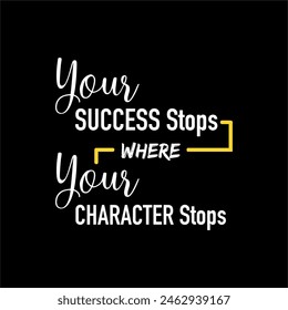 Vector quote, your success stops where your character stops