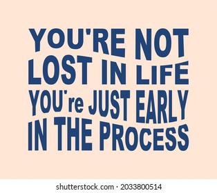 Vector quote, you're not lost in life, you're just early in the process