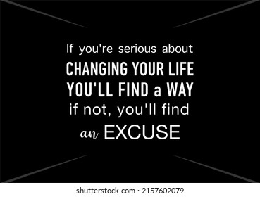 Vector quote, if you're serious about changing your life, you'll find a way, if not, you'll find an excuse