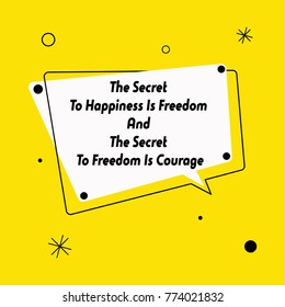 Vector quotes. The secret to happiness is freedom And the secret to freedom is courage. Stock Vector