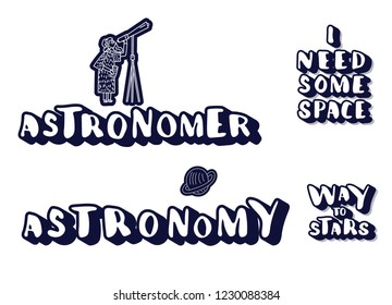 Vector quotes of Univers. Handwritten lettering stickers isolated on white background. I need some space, Way to stars, Astronomy, Astronomer.