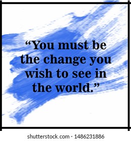 vector quotes with watercolor background."You must be the change you wish to see in the world."