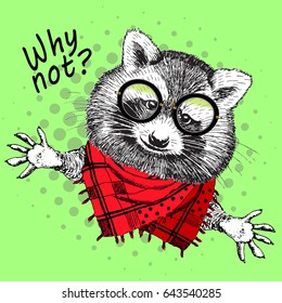 Vector raccoon with glasses and neckerchief. Hand drawn illustration of dressed raccoon. Why not?